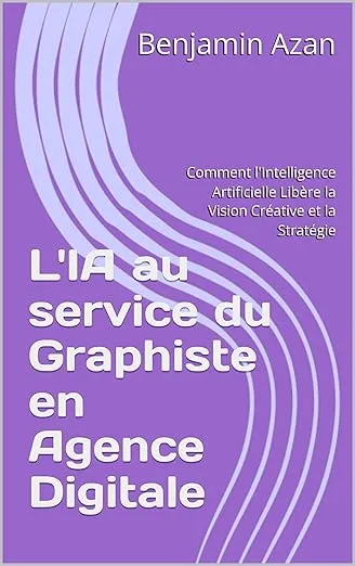 L'Intelligence Artificielle au service du Graphiste en Agence Digitale: Comment l'Intelligence Artificielle Libère la Vision Créative et la Stratégie
